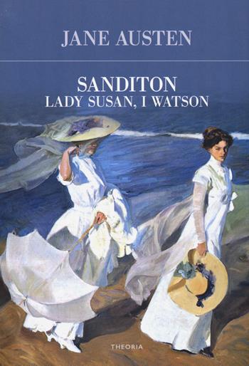 Sanditon-Lady Susan-I Watson - Jane Austen - Libro Edizioni Theoria 2018, Futuro anteriore | Libraccio.it