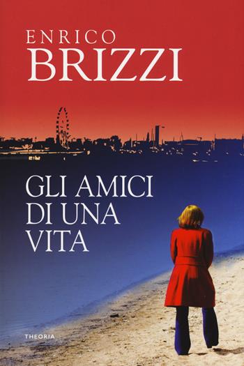 Gli amici di una vita - Enrico Brizzi - Libro Edizioni Theoria 2019 | Libraccio.it