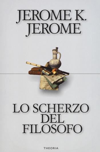 Lo scherzo del filosofo - Jerome K. Jerome - Libro Edizioni Theoria 2018, Riflessi | Libraccio.it