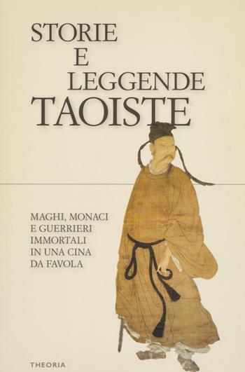 Storie e leggende taoiste. Maghi, monaci e guerrieri immortali in una Cina da favola  - Libro Edizioni Theoria 2018, Riflessi | Libraccio.it