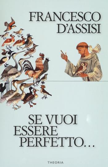 Se vuoi essere perfetto... - Francesco d'Assisi (san) - Libro Edizioni Theoria 2018 | Libraccio.it