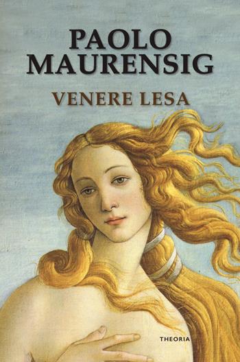 Venere lesa - Paolo Maurensig - Libro Edizioni Theoria 2019, Linea d'ombra | Libraccio.it