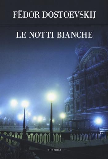 Le notti bianche - Fëdor Dostoevskij - Libro Edizioni Theoria 2019, Futuro anteriore | Libraccio.it