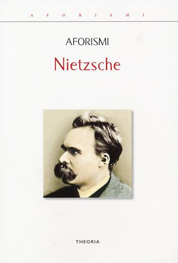 Aforismi - Friedrich Nietzsche - Libro Edizioni Theoria 2019, Aforismi | Libraccio.it