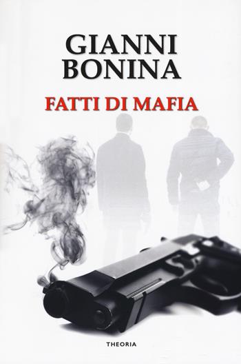 Fatti di mafia - Gianni Bonina - Libro Edizioni Theoria 2019, Linea d'ombra | Libraccio.it