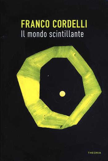 Il mondo scintillante - Franco Cordelli - Libro Edizioni Theoria 2019, Riflessi | Libraccio.it