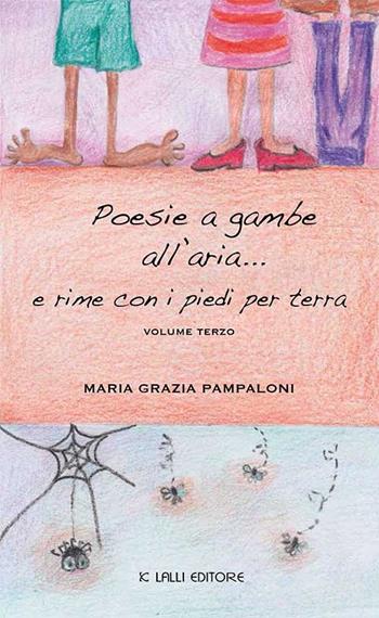 Poesie a gambe all'aria... e rime con i piedi per terra. Vol. 3 - Maria Grazia Pampaloni - Libro Lalli 2016, Poesia libri | Libraccio.it