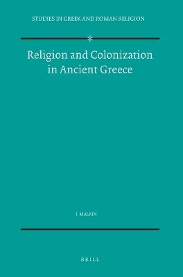 Religion and Colonization in Ancient Greece - Irad Malkin - Libro Brill, Studies in Greek and Roman Religion | Libraccio.it