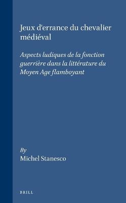 Jeux d'errance du chevalier médiéval - Michel Stanesco - Libro Brill, Brill's Studies in Intellectual History | Libraccio.it