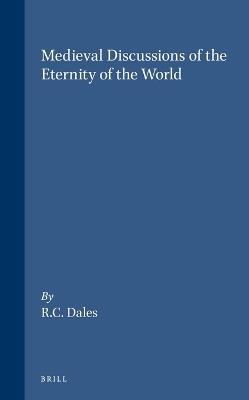 Medieval Discussions of the Eternity of the World - Richard C. Dales - Libro Brill, Brill's Studies in Intellectual History | Libraccio.it