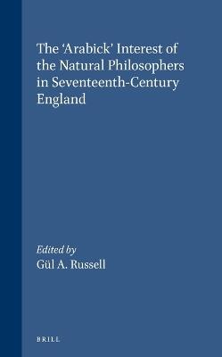 The 'Arabick' Interest of the Natural Philosophers in Seventeenth-Century England  - Libro Brill, Brill's Studies in Intellectual History | Libraccio.it