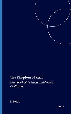The Kingdom of Kush - László Török - Libro Brill, Handbook of Oriental Studies. Section 1 The Near and Middle East | Libraccio.it