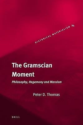 The Gramscian Moment - Peter Thomas - Libro Brill, Historical Materialism Book Series | Libraccio.it
