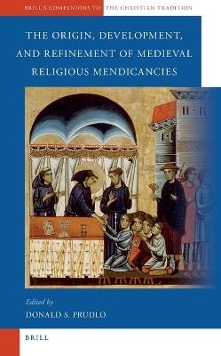 The Origin, Development, and Refinement of Medieval Religious Mendicancies  - Libro Brill, Brill's Companions to the Christian Tradition | Libraccio.it