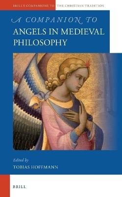 A Companion to Angels in Medieval Philosophy - Tobias Hoffmann - Libro Brill, Brill's Companions to the Christian Tradition | Libraccio.it