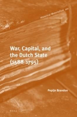 War, Capital, and the Dutch State (1588-1795) - Pepijn Brandon - Libro Brill, Historical Materialism Book Series | Libraccio.it