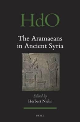 The Aramaeans in Ancient Syria  - Libro Brill, Handbook of Oriental Studies. Section 1 The Near and Middle East | Libraccio.it