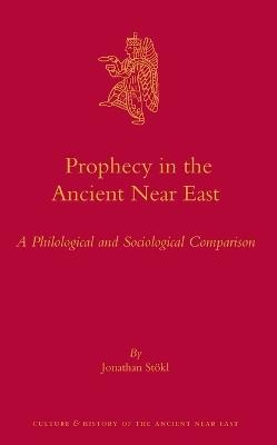 Prophecy in the Ancient Near East - Jonathan Stökl - Libro Brill, Culture and History of the Ancient Near East | Libraccio.it