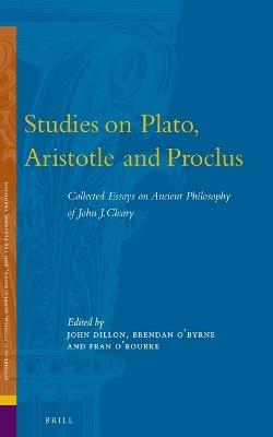 Studies on Plato, Aristotle and Proclus - John J. Cleary - Libro Brill, Studies in Platonism, Neoplatonism, and the Platonic Tradition | Libraccio.it