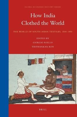 How India Clothed the World  - Libro Brill, Global Economic History Series | Libraccio.it