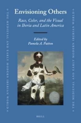 Envisioning Others: Race, Color, and the Visual in Iberia and Latin America  - Libro Brill, The Medieval and Early Modern Iberian World | Libraccio.it