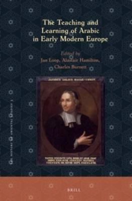 The Teaching and Learning of Arabic in Early Modern Europe  - Libro Brill, The History of Oriental Studies | Libraccio.it
