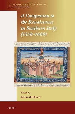 A Companion to the Renaissance in Southern Italy (1350–1600)  - Libro Brill, The Renaissance Society of America | Libraccio.it