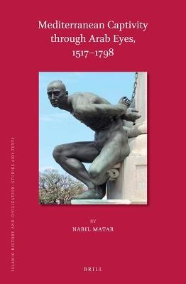 Mediterranean Captivity through Arab Eyes, 1517-1798 - Nabil Matar - Libro Brill, Islamic History and Civilization | Libraccio.it