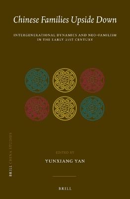 Chinese Families Upside Down: Intergenerational Dynamics and Neo-Familism in the Early 21st Century  - Libro Brill, China Studies | Libraccio.it