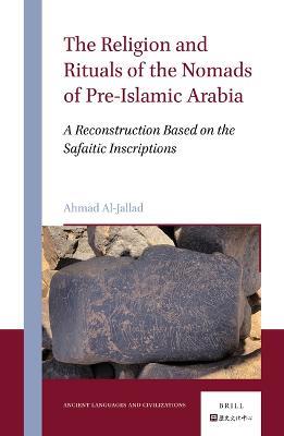 The Religion and Rituals of the Nomads of Pre-Islamic Arabia - Ahmad Al-Jallad - Libro Brill, Ancient Languages and Civilizations | Libraccio.it