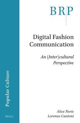 Digital Fashion Communication - Alice Noris, Lorenzo Cantoni - Libro Brill, Brill Research Perspectives in Popular Culture | Libraccio.it
