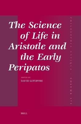 The Science of Life in Aristotle and the Early Peripatos  - Libro Brill, Philosophia Antiqua | Libraccio.it
