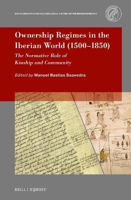 Ownership Regimes in the Iberian World (1500–1850)  - Libro Brill, Max Planck Studies in Global Legal History of the Iberian Worlds | Libraccio.it