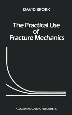 The Practical Use of Fracture Mechanics - D. Broek - Libro Springer | Libraccio.it