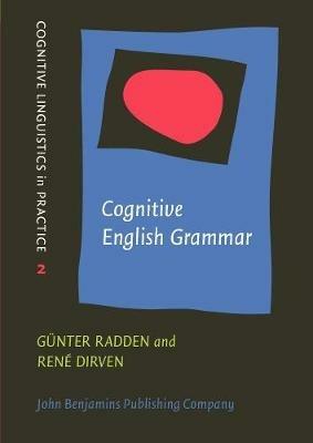 Cognitive English Grammar - Günter Radden, René Dirven - Libro John Benjamins Publishing Co, Cognitive Linguistics in Practice | Libraccio.it