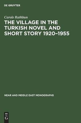 The Village in the Turkish Novel and Short Story 1920–1955 - Carole Rathbun - Libro De Gruyter, Near and Middle East Monographs | Libraccio.it