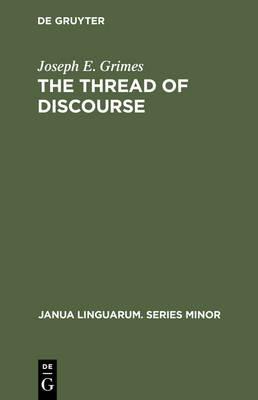 The Thread of Discourse - Joseph E. Grimes - Libro De Gruyter, Janua Linguarum. Series Minor | Libraccio.it