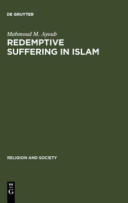 Redemptive Suffering in Islam - Mahmoud M. Ayoub - Libro Walter de Gruyter & Co, Religion and Society | Libraccio.it