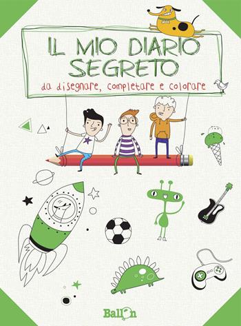 Il mio diario segreto da disegnare, completare e colorare. Ragazzo. Ediz. illustrata  - Libro Ballon 2015 | Libraccio.it