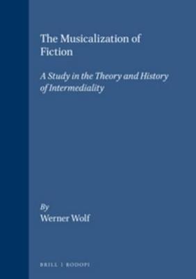The Musicalization of Fiction - Werner Wolf - Libro Brill, Internationale Forschungen zur Allgemeinen und Vergleichenden Literaturwissenschaft | Libraccio.it