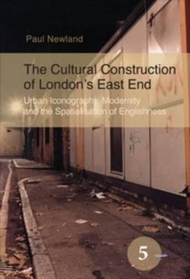 The Cultural Construction of London’s East End - Paul Newland - Libro Brill, Spatial Practices | Libraccio.it