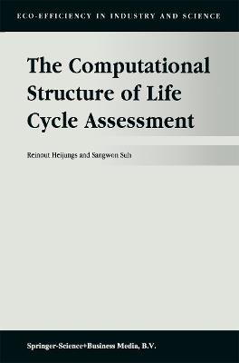 The Computational Structure of Life Cycle Assessment - R. Heijungs, Sangwon Suh - Libro Springer, Eco-Efficiency in Industry and Science | Libraccio.it