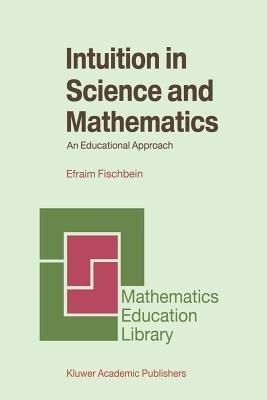 Intuition in Science and Mathematics - Efraim Fischbein - Libro Springer, Mathematics Education Library | Libraccio.it