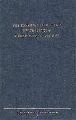 The Representation and Perception of Roman Imperial Power  - Libro jJ.C. Gieben, Uitgeverij, Impact of Empire | Libraccio.it