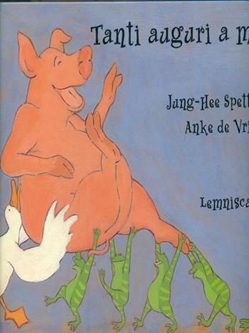 Tanti auguri a me - Annie De Vries, Jang-Hee Spetter - Libro Lemniscaat 1997, I libri di Jung-Hee Spetter | Libraccio.it