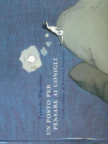 Un posto per pensare ai conigli. Ediz. illustrata - Tanneke Wigersma - Libro Lemniscaat 2003, Libri illustrati | Libraccio.it