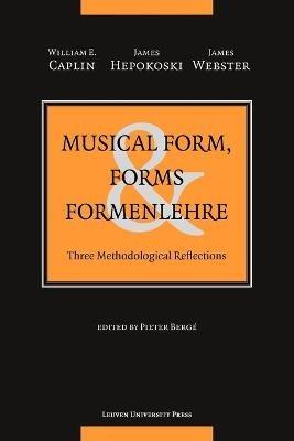 Musical Form, Forms, and Formenlehre - William E. Caplin, James Hepokoski, James Webster - Libro Leuven University Press | Libraccio.it