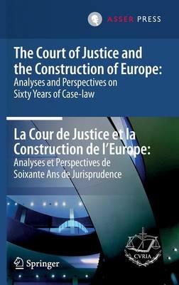 The Court of Justice and the Construction of Europe: Analyses and Perspectives on Sixty Years of Case-law -La Cour de Justice et la Construction de l'Europe: Analyses et Perspectives de Soixante Ans de Jurisprudence  - Libro T.M.C. Asser Press | Libraccio.it