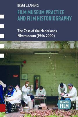 Film Museum Practice and Film Historiography - Bregt Lameris - Libro Amsterdam University Press, Framing Film | Libraccio.it