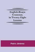 English-Bisaya Grammar, In Twenty Eight Lessons - Pedro Jiménez - Libro Alpha Edition | Libraccio.it